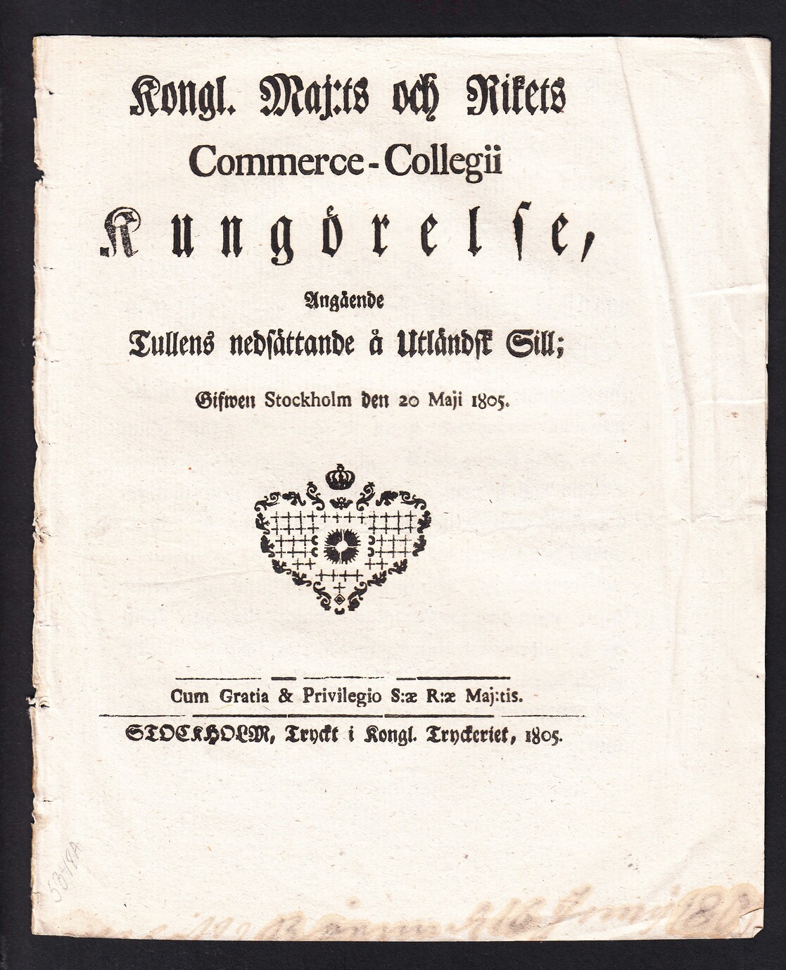 Kongl. Maj:ts och Rikets Commerce-Collegii Kungörelse, Angående Tullens nedsättande å Utländsk Sill; Gifwen Stockholm den 20 maji 1805.