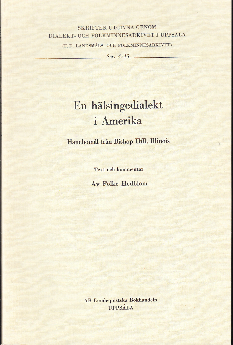 En hälsingedialekt i Amerika. Hanebomål från Bishop Hill, Illinois. Text och kommentar. / A Hälsingland dialect in America. Hanebo parish dialect recorded in Bishop Hill, Illinois. Text and commentaries.