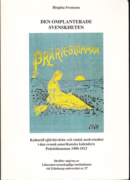 Den omplanterade svenskheten. Kulturell självhävdelse och etnisk medvetenhet i den svensk-amerikanska kalendern Prärieblomman 1900-1913.