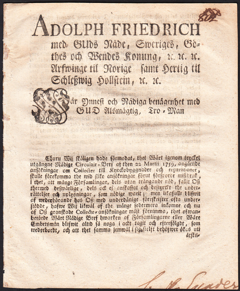 Adolph Friedrich med Guds nåde, Sweriges, Göthes och Wendes konung ... Ehuru wij skäligen hade förmodat, thet wårt igenom trycket utgångne nådige circulair-bref af then 22 martii 1759, angående ansökningar om collecter till kyrckobyggnader och reparationer ...