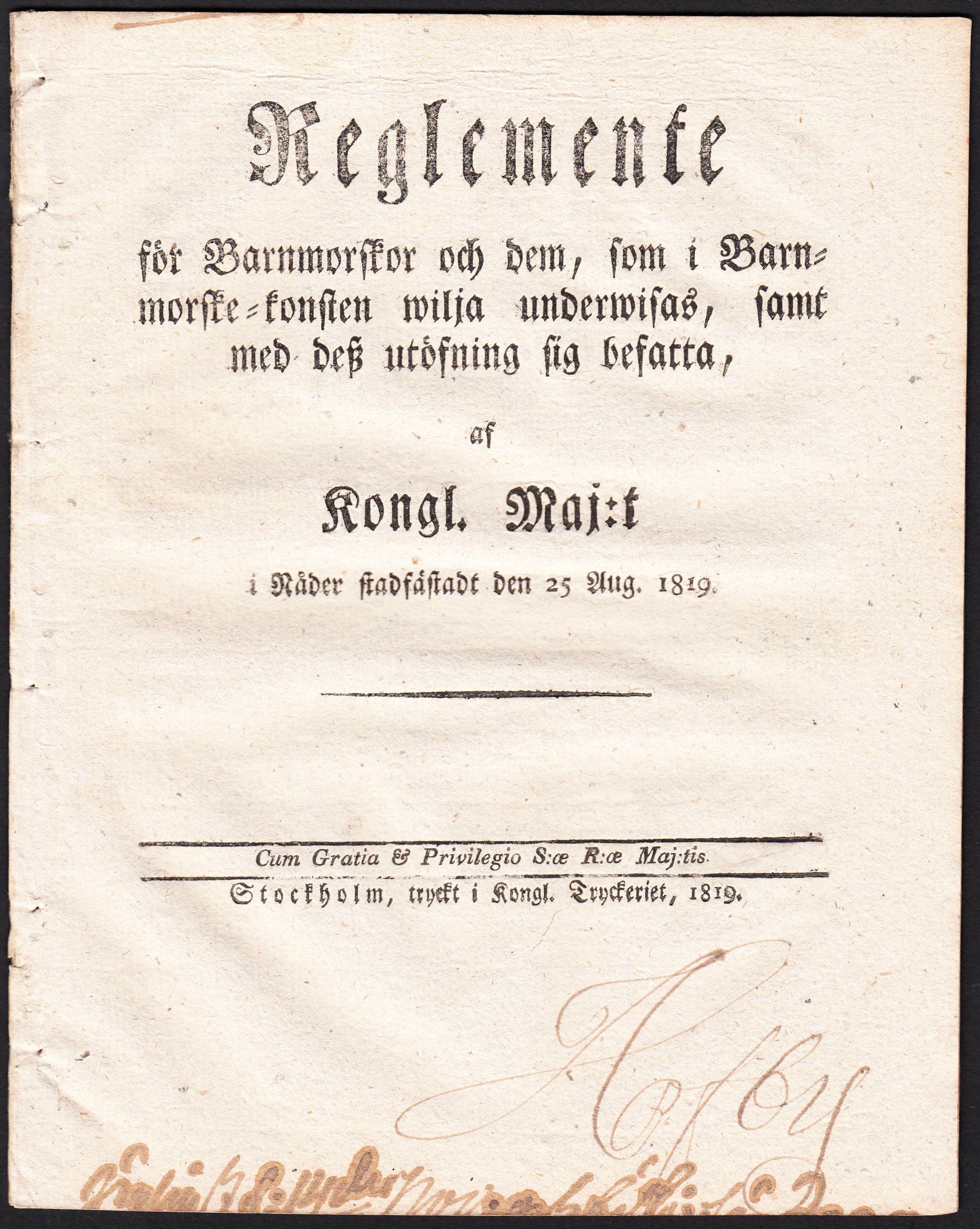 Reglemente för Barnmorskor och dem, som i Barnmorske-konsten wilja underwisas, samt med desz utöfning sig befatta, af Kongl. Maj:t i Nåder stadfästadt den 25 Aug. 1819.