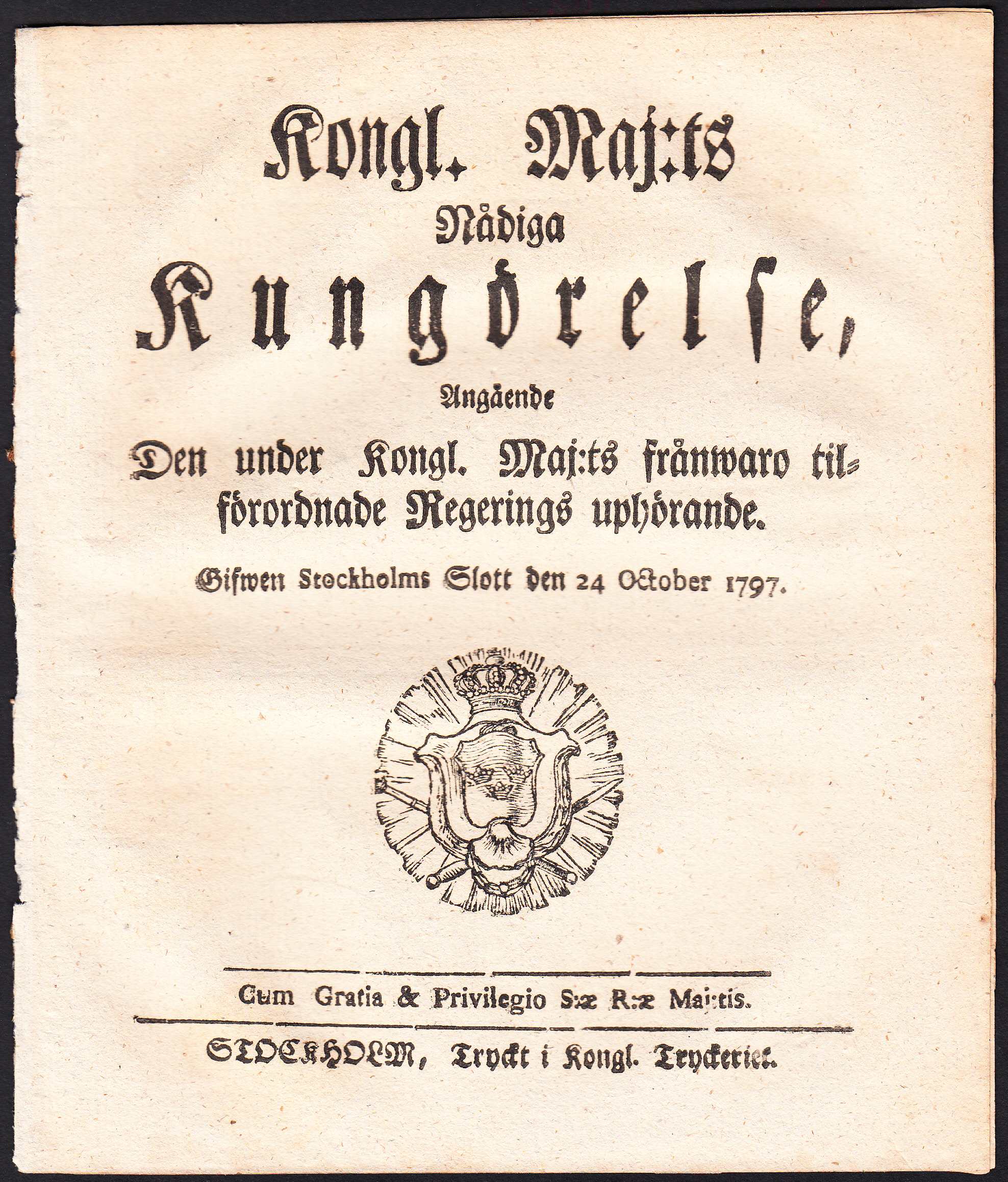 Kongl. Maj:ts Nådiga Kungörelse, Angående Den under Kongl. Maj:ts frånwaro tilförordnade Regerings uphörande. Gifwen Stockholms Slott den 24 october 1797.