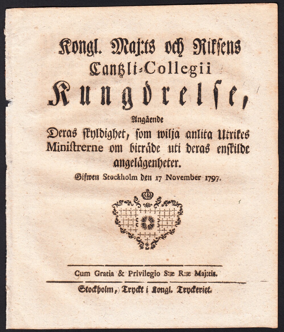 Kongl. Maj:ts Och Riksens Cantzli-Collegii Kungörelse, Angående Deras skyldighet, som wilja anlita Utrikes Ministrerne om biträde uti deras enskilde angelägenheter. Gifwen Stockholm den 17 november 1797.