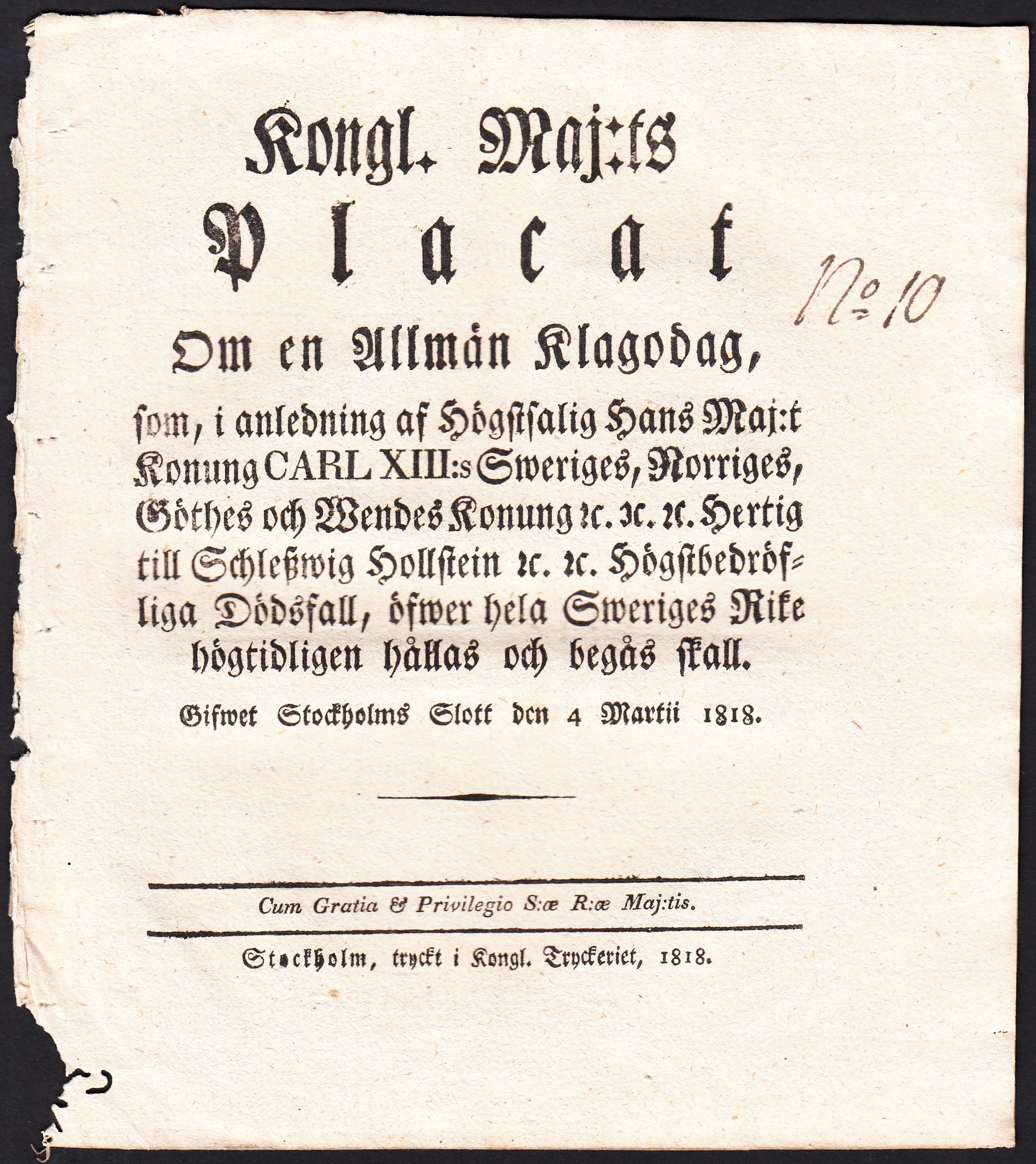 Kongl. maj:ts placat om en allmän klagodag, som, i anledning af högstsalig hans maj:t konung Carl XIII:s Sweriges, Norriges, Göthes och Wendes konung &c.&c.&c. hertig till Schleszwig Hollstein &c.&c. högstbedröfliga dödsfall, öfwer hela Sweriges rike högtidligen hållas och begås skall. Gifwet Stockholms slott den 4 martii 1818.