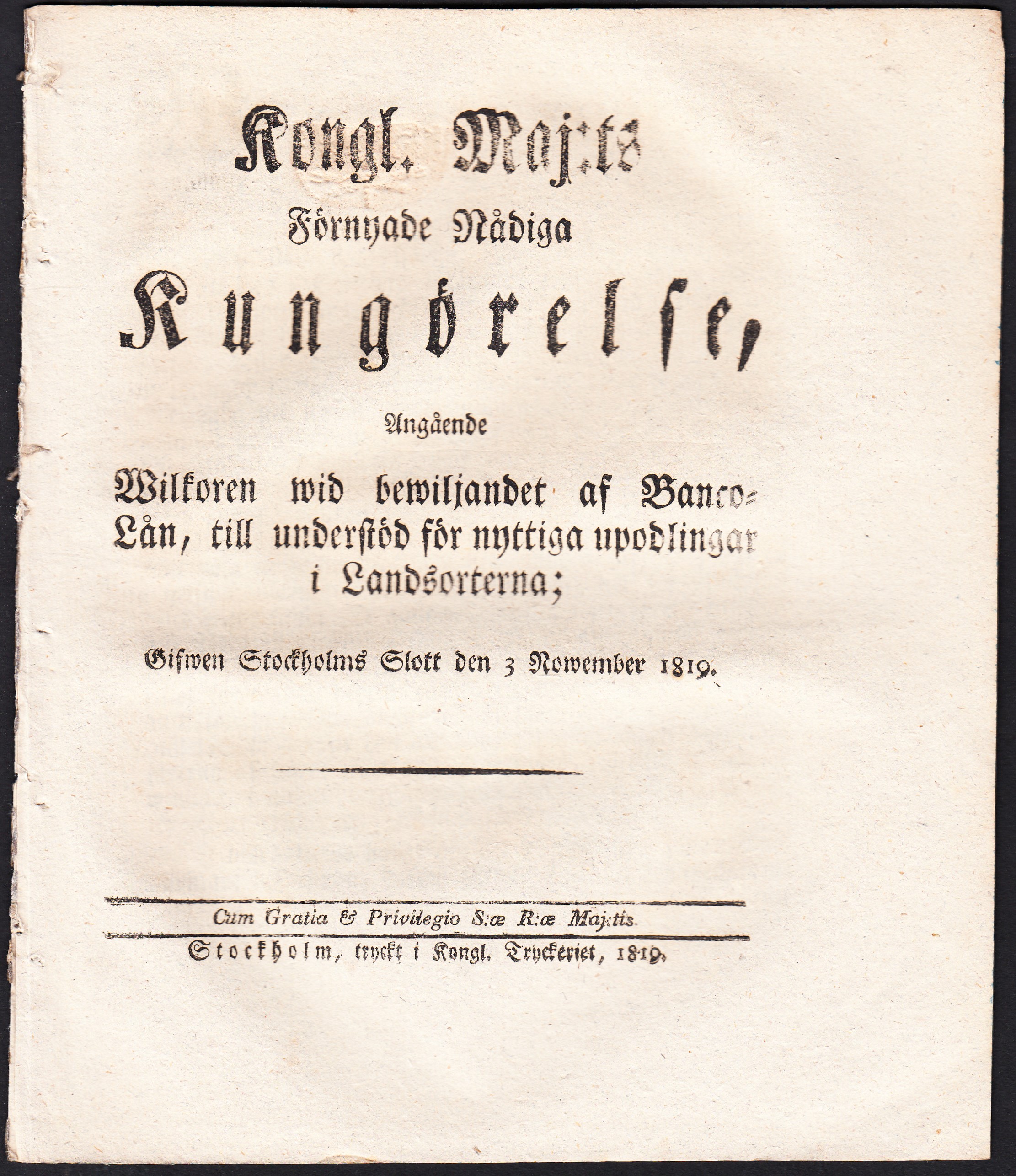 Kongl. Maj:ts Nådiga Förnyade Kungörelse, Angående Wilkoren wid bewiljandet af Banco-Lån, till understöd för nyttiga upodlingar i Landsorterna; Gifwen Stockholms Slott den 3 Nowember 1819.