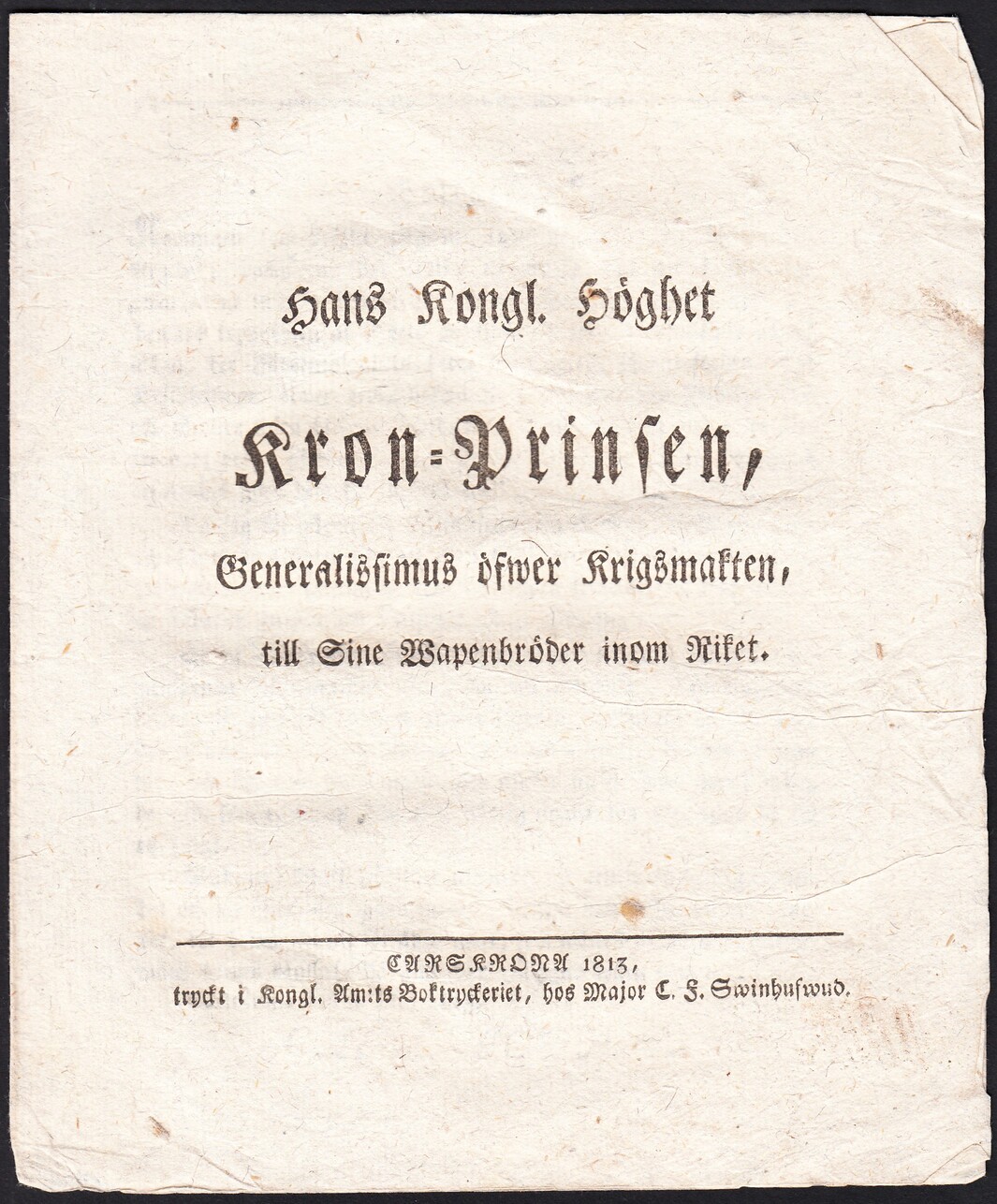Hans kongl. höghet kron-prinsen, generalissimus öfwer krigsmakten, till sine wapenbröder inom riket.