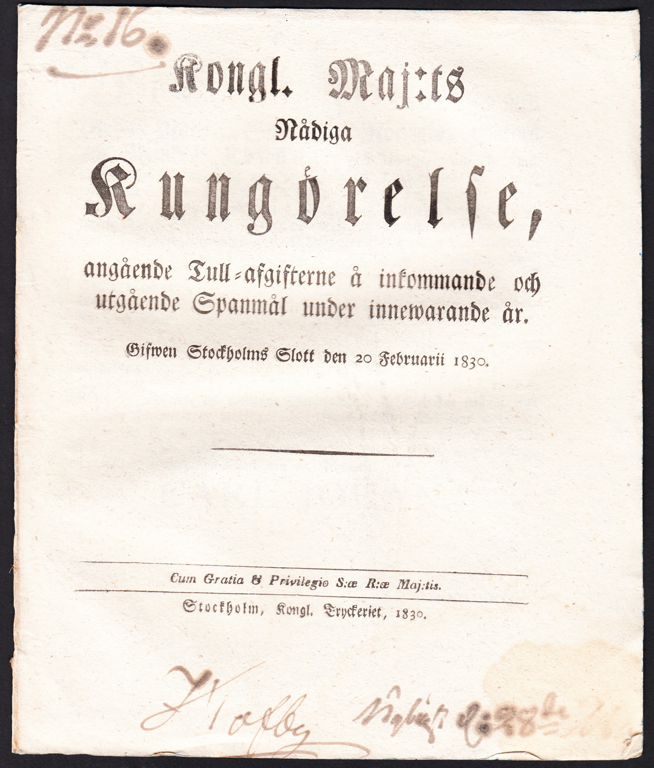 Kongl. maj:ts nådiga Kungörelse, angående Tull-afgifterne å inkommande och utgående Spanmål under innewarande år. Gifwen Stockholms Slott den 20 februarii 1830.