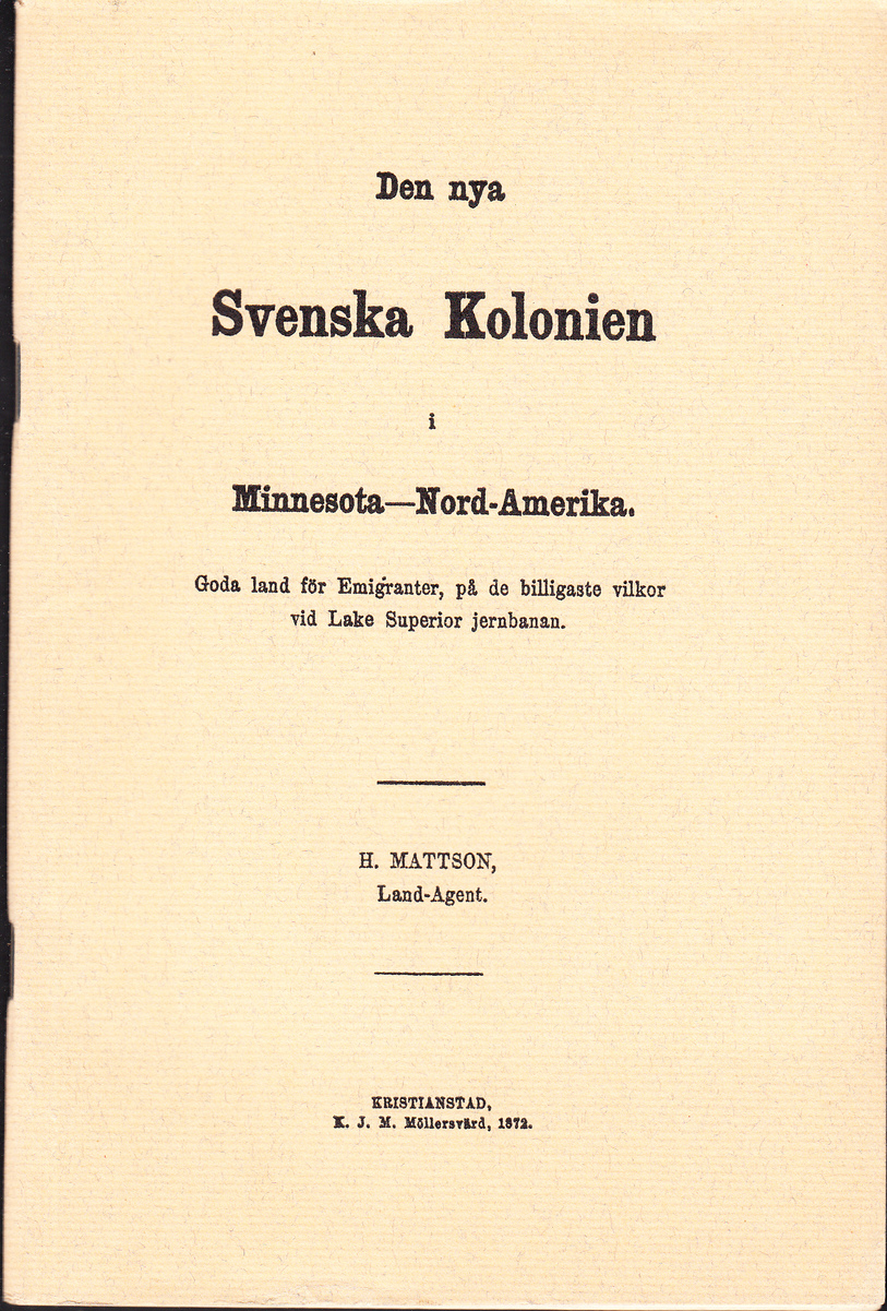 Den nya svenska kolonien i Minnesota- Nord-Amerika. Goda land för emigranter, på de billigaste vilkor vid Lake Superior jernbanan. [Utg. av] Bokförlaget Rediviva.