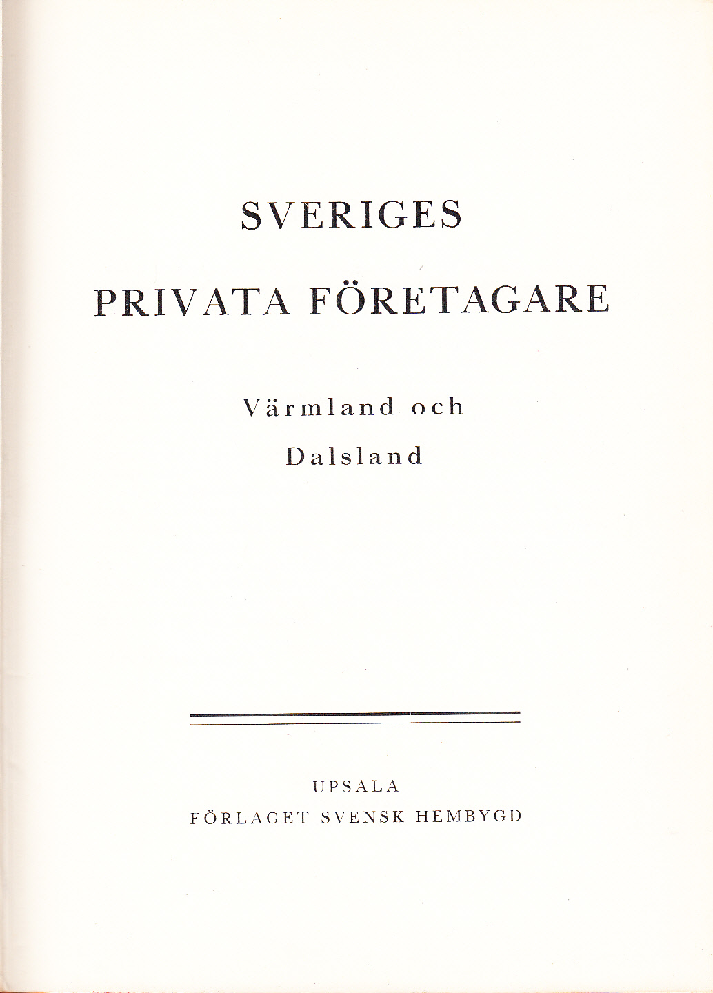 Sveriges privata företagare [3]. Värmland och Dalsland. [Utg. av] Förlaget Svensk Hembygd.