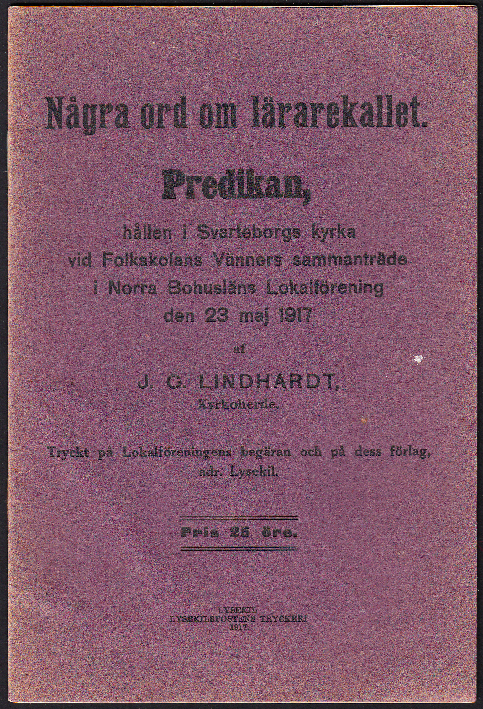 Några ord om lärarekallet. Predikan, hållen i Svarteborgs kyrka vid Folkskolans Vänners sammanträde i Norra Bohusläns Lokalförening den 23 maj 1917.