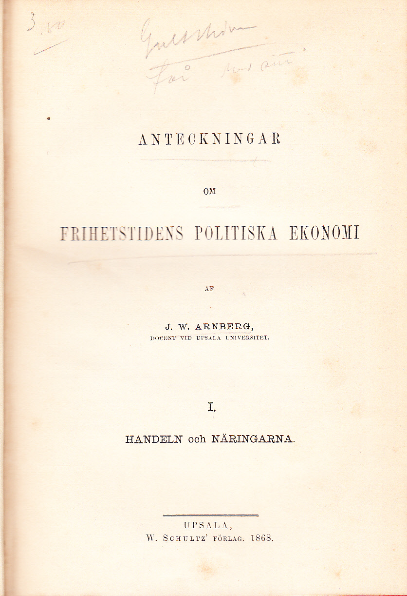 Anteckningar om frihetstidens politiska ekonomi af J.W. Arnberg. I. Handeln och näringarna.