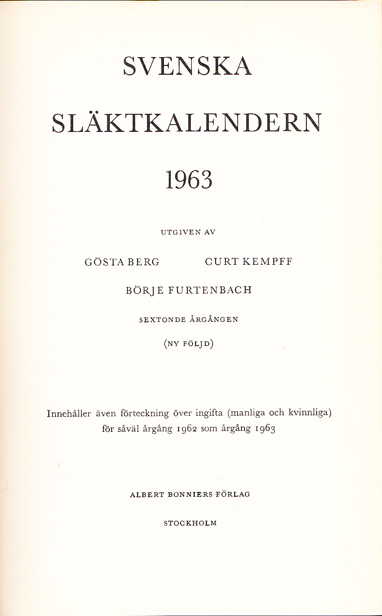 Svenska släktkalendern 1963. Utg. av Gösta Berg, Curt Kempff, Börje Furtenbach. Sextonde årgången. (Ny följd). Innehåller även förteckning över ingifta (manliga och kvinnliga) för såväl årgång 1962 som årgång 1963.