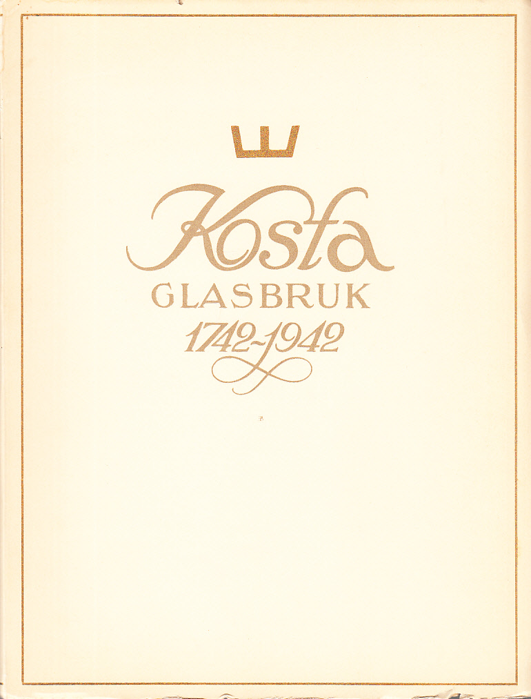 Kosta glasbruk 1742-1942. Jubileumsskrift utgiven av Kosta glasbruk med anledning av dess 200-åriga verksamhet.