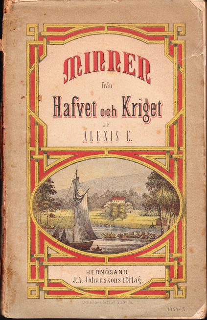 Minnen från hafvet och kriget af Alexis E. [Utg. av] J.A. Johanssons förlag.