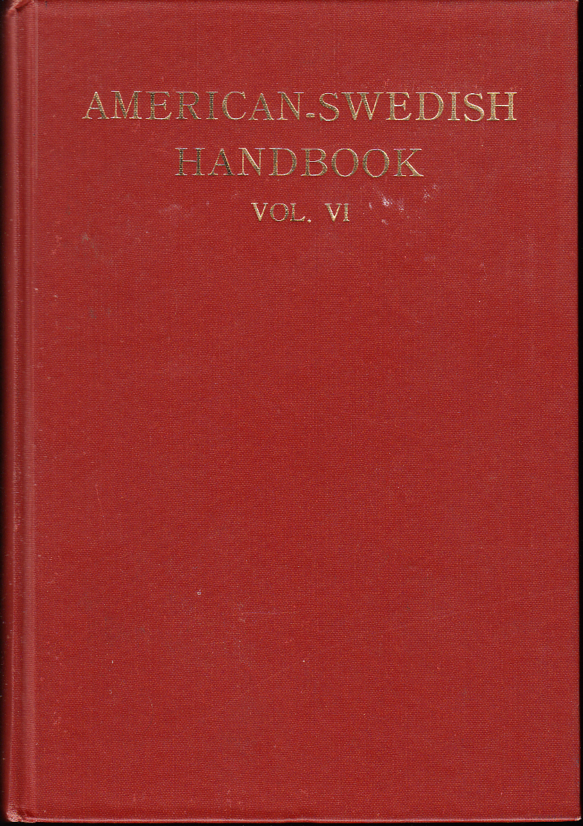 American-Swedish Handbook. Vol. VI. Editorial Committee: Artur Wald, Victor E. Beck, Harry E. Nelson, Birger Swenson.