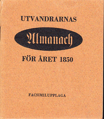 Utvandrarnas almanach för året 1850. Facsimilupplaga [= omslagstitel]. [Utg. av Bokförlaget Rediviva].