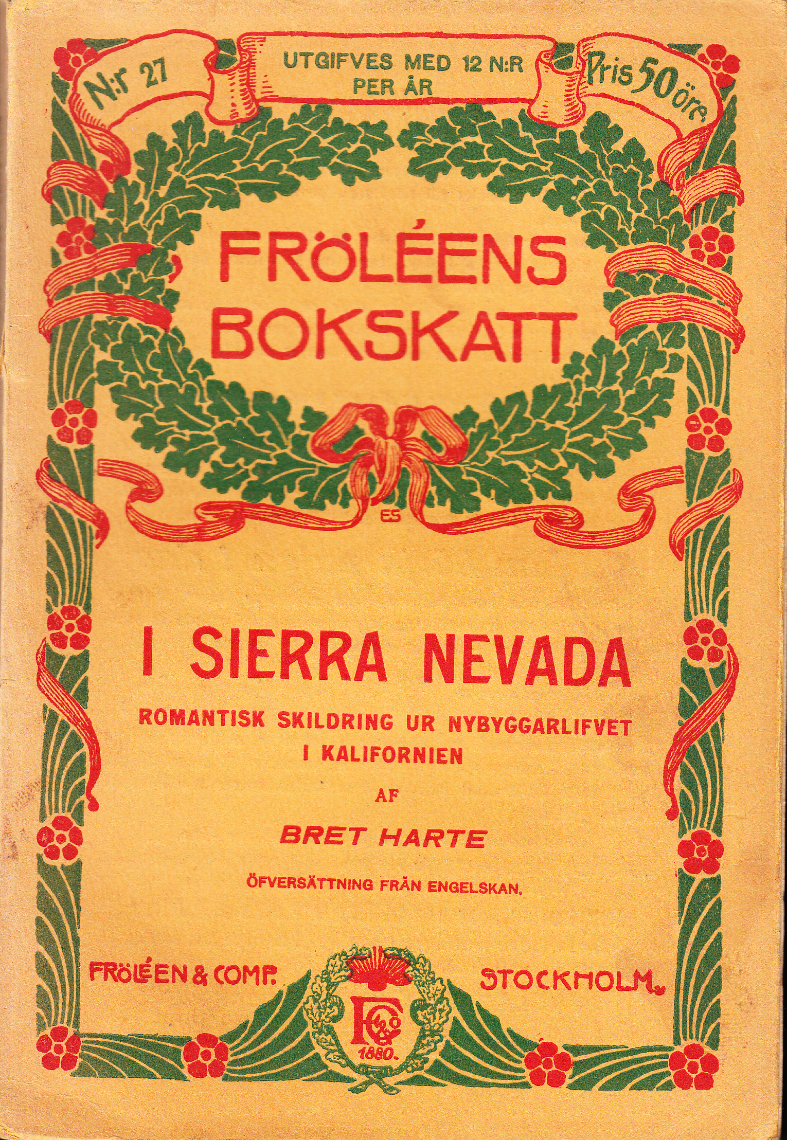 I Sierra Nevada. Romantisk skildring ur nybyggarelifvet i Kalifornien. Öfversättning [från engelskan]. [Utg. av] Fröléen & Comp.