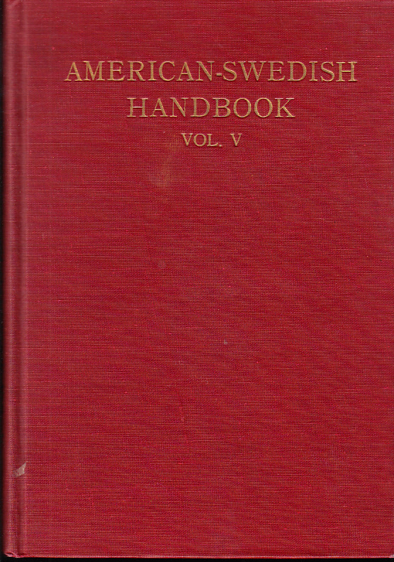 American-Swedish Handbook. Vol. V. Edited by: Harry E. Nelson, Birger Swenson and Artur Wald.