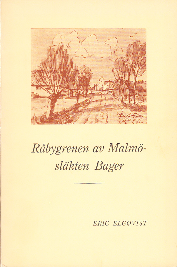 Råbygrenen av Malmösläkten Bager. Studier rörande Peter Bagers och Anna Margareta Kihlmans förfäder och närmaste avkomlingar.