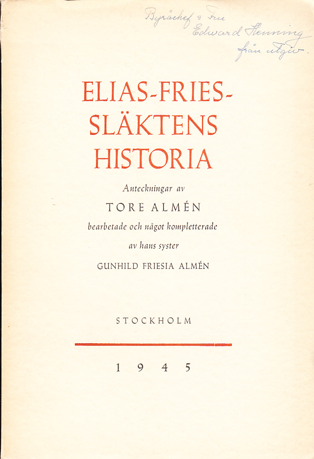 Elias-Fries-släktens historia. Anteckningar av Tore Almén, bearbetade och något kompletterade av hans syster Gunhild Friesia Almén. [tillsammans med:] Tillägg till Elias-Fries-släktens historia.