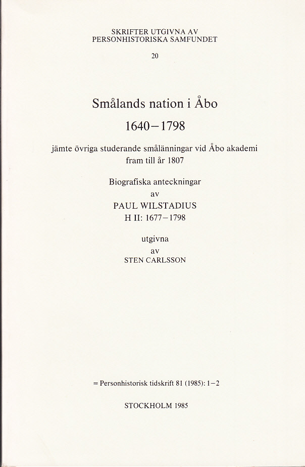 Smålands nation i Åbo 1640-1798 jämte övriga studerande smålänningar vid Åbo akademi fram till år 1807. Biografiska anteckningar. H. II: 1677-1798. Utgivna av Sten Carlsson. [= PHT 81, 1985:1-2].