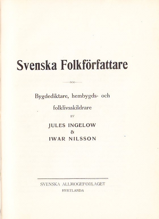 Svenska folkförfattare. Bygdediktare, hembygds- och folklivsskildrare. [Första delen, A-L + Andra delen, M-Ö. Rättelser och tillägg. Supplement + Tredje delen. Ny följd. A-Ö]. [Utg. av] Svenska Allmogeförlaget, Hvetlanda.