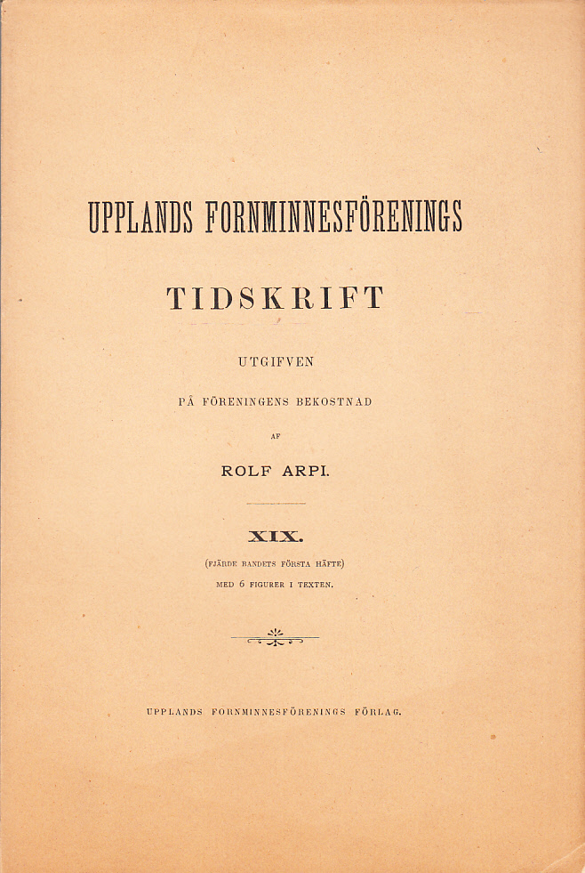 Upplands Fornminnesförenings Tidskrift. XIX. (Fjärde bandets första häfte).