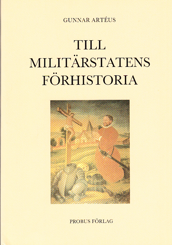 Till militärstatens förhistoria. Krig, professionalisering och social förändring under Vasasönernas regering. [Utg. av] Probus.