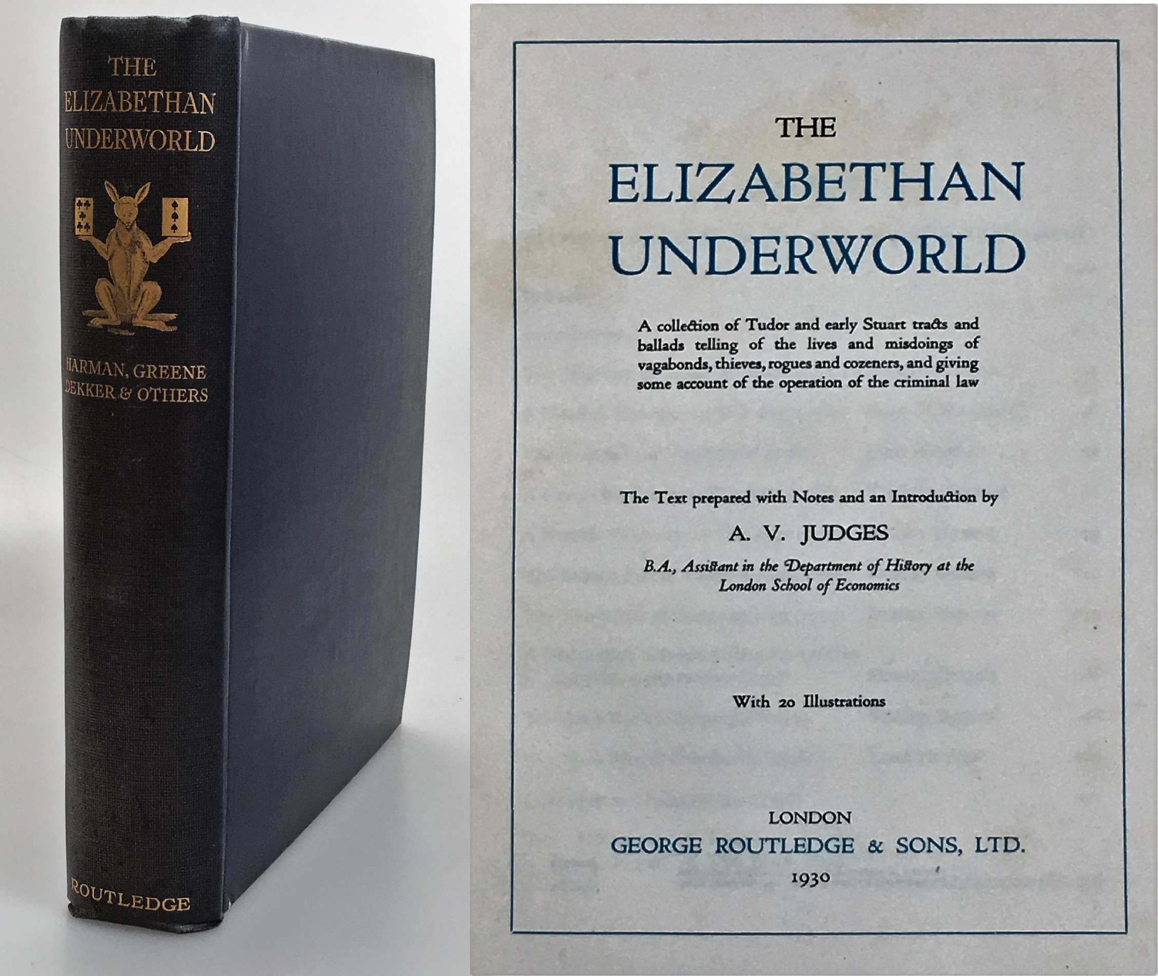 The Elizabethan Underworld. A collection of Tudor and early Stuart tracts and ballads telling of the lives and misdoings of vagabonds, thieves, rogues and cozeners, and giving some account of the operation of the criminal law. The text prepared with notes and an introduction by A.V. Judges. With 20 illustrations.
