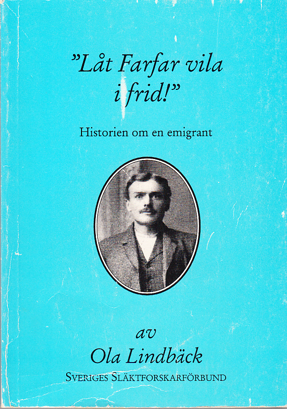 ‘Låt farfar vila i frid!’. Historien om en emigrant. With an English summary. [Utg. av] Sveriges släktforskarförbund.