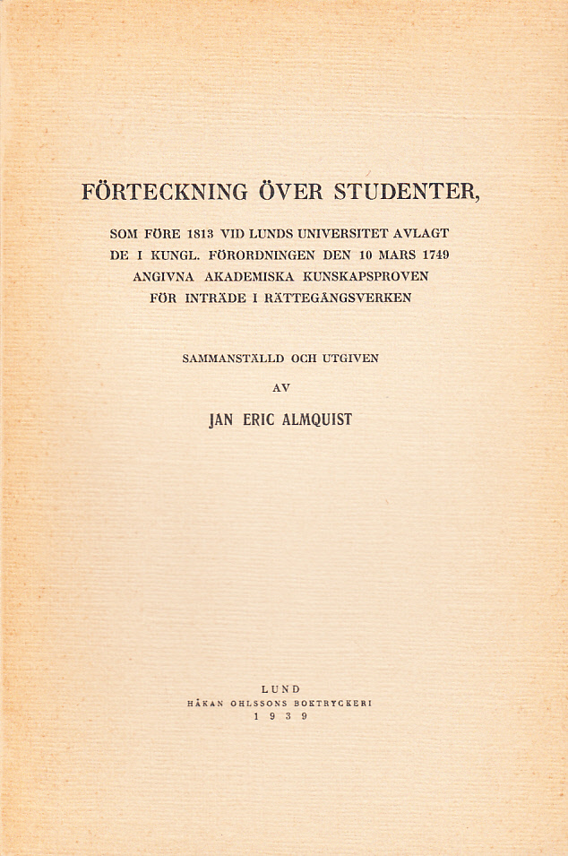 Förteckning över studenter, som före 1813 vid Lunds universitet avlagt de i Kungl. förordningen den 10 mars 1749 angivna akademiska kunskapsproven för inträde i rättegångsverken. Sammanställd och utgiven.