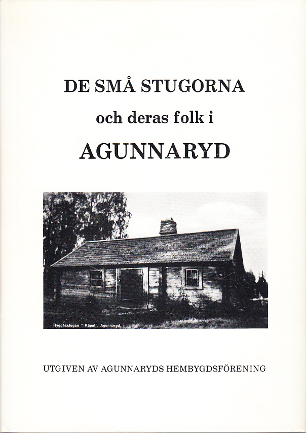 De små stugorna och deras folk i Agunnaryd. Utgiven av Agunnaryds hembygdsförening.