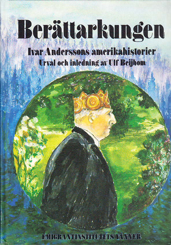 Berättarkungen. Ivar Anderssons amerikahistorier i urval och med inledning av Ulf Beijbom. [Utg. av] Emigrantinstitutets Vänner.