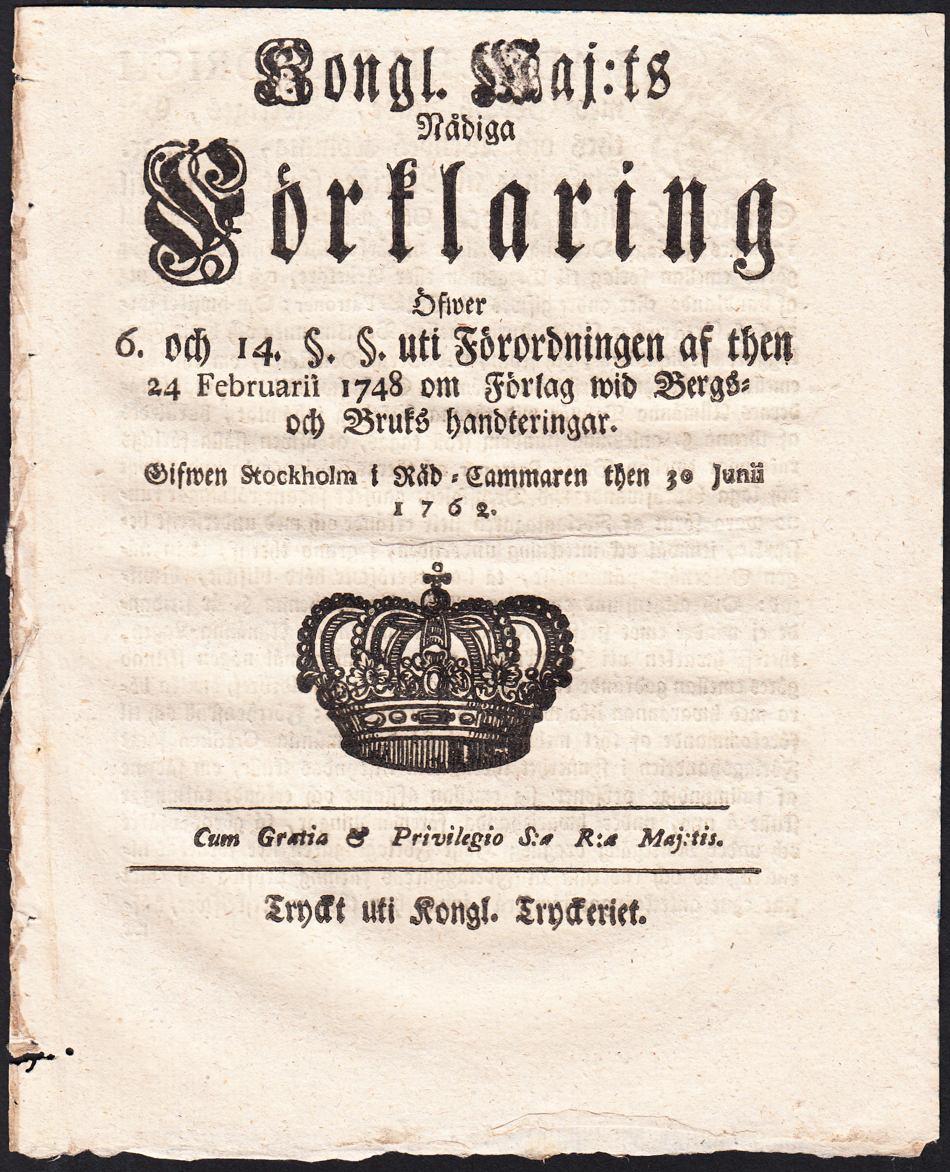 Kongl. Maj:ts Nådiga Förklaring Öfwer 6. och 14. §. §. uti Förordningen af then 24 Februarii 1748 om Förlag wid Bergs- och Bruks handteringar. Gifwen Stockholm i Råd-Cammaren then 30 Junii 1762.