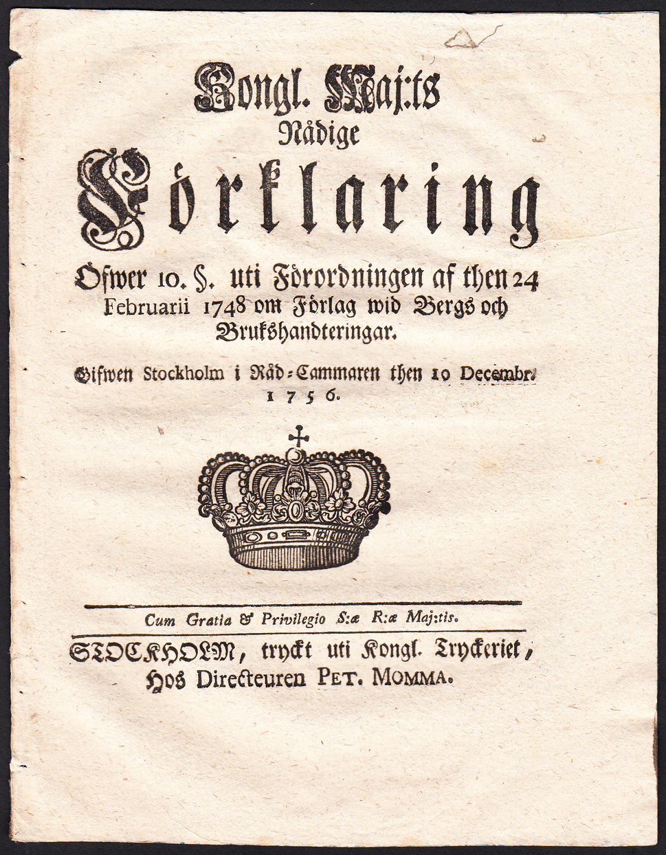 Kongl. Maj:ts Nådige Förklaring Öfwer 10 §. uti Förordningen af then 24 Februarii 1748 om Förlag wid Bergs och Brukshandteringar. Gifwen Stockholm i Råd-Cammaren then 10 Decembr. 1756.