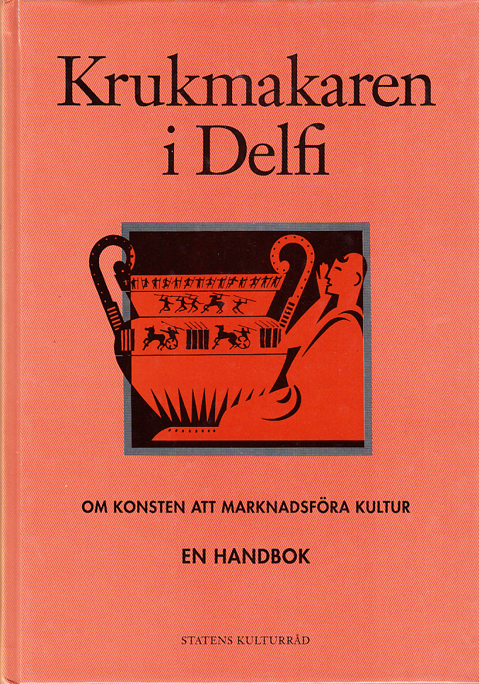 Krukmakaren i Delfi. Om konsten att marknadsföra kultur. En handbok. [Utg. av] Statens kulturråd.