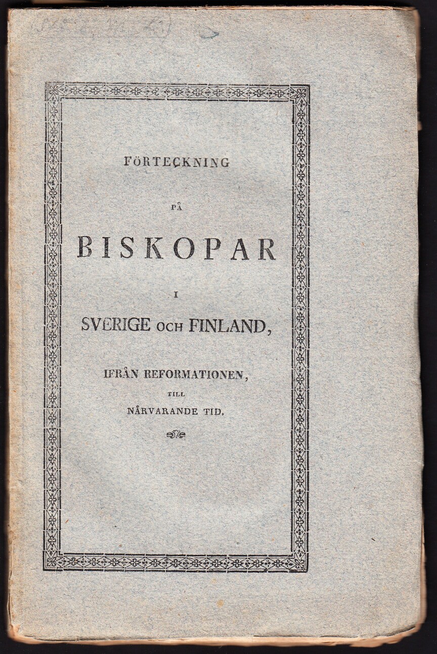 Förteckning på biskopar i Sverige och Finland, ifrån reformationen till närvarande tid.