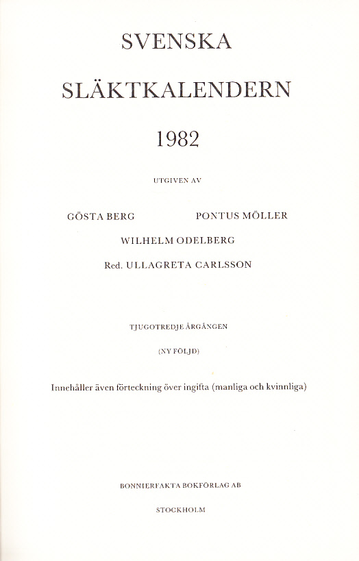 Svenska släktkalendern 1982. Utgiven av Gösta Berg, Pontus Möller, Wilhelm Odelberg. Tjugotredje årgången. (Ny följd). Innehåller även förteckning över ingifta (manliga och kvinnliga).