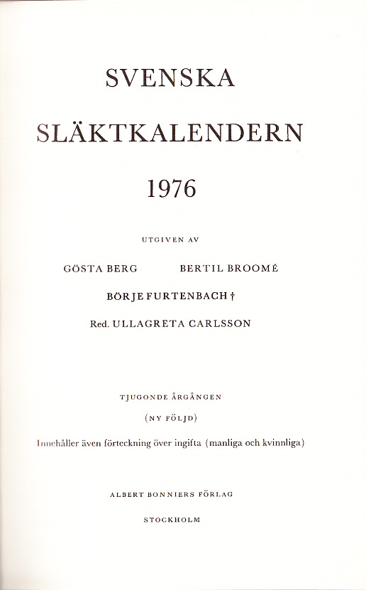 Svenska släktkalendern 1976. Utg. av Gösta Berg, Bertil Broomé, Börje Furtenbach†. Tjugonde årgången. (Ny följd). Innehåller även förteckning över ingifta (manliga och kvinnliga).
