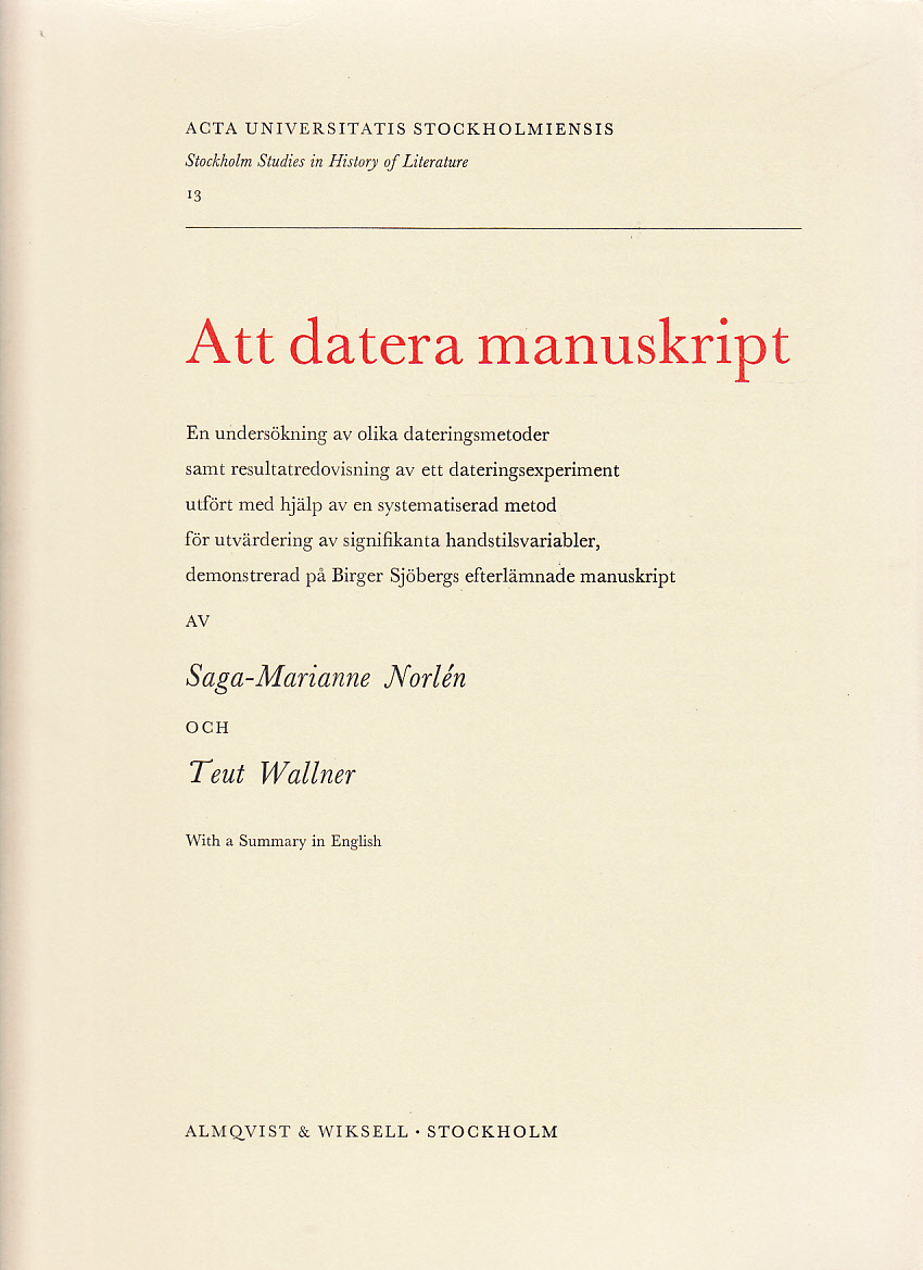 Att datera manuskript. En undersökning av olika dateringsmetoder samt resultatredovisning av ett dateringsexperiment utfört med hjälp av en systematiserad metod för utvärdering av signifikanta handstilsvariabler, demonstrerad på Birger Sjöbergs efterlämnade manuskript. With a summary in English.