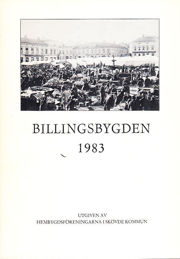 Billingsbygden. Årgång 10, 1983. Utgiven av Skövde kommuns hembygdsföreningar i samverkan med bidrag från Kulturnämnden i Skövde.
