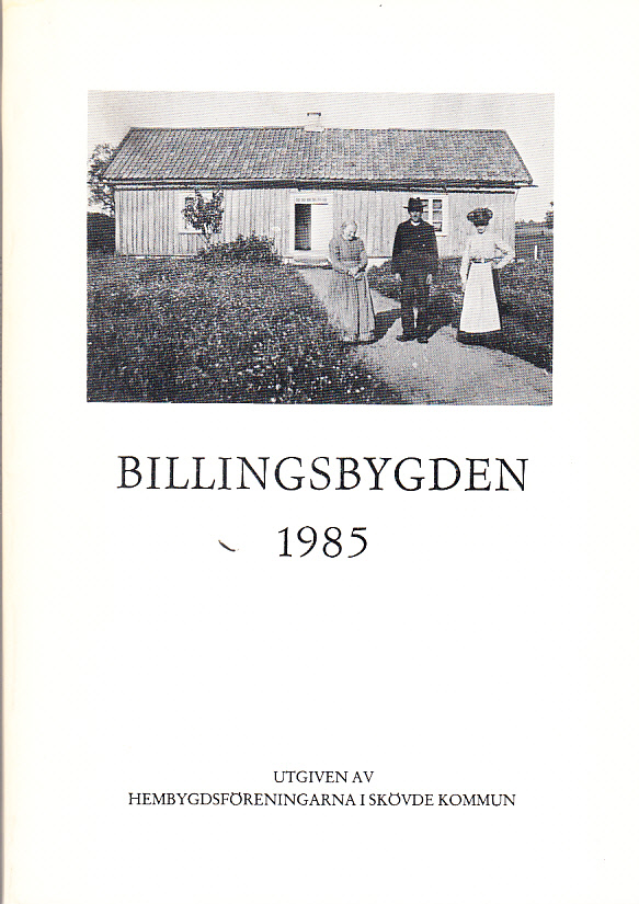 Billingsbygden. Årgång 12, 1985. Utgiven av Skövde kommuns hembygdsföreningar i samverkan med bidrag från Kulturnämnden i Skövde.