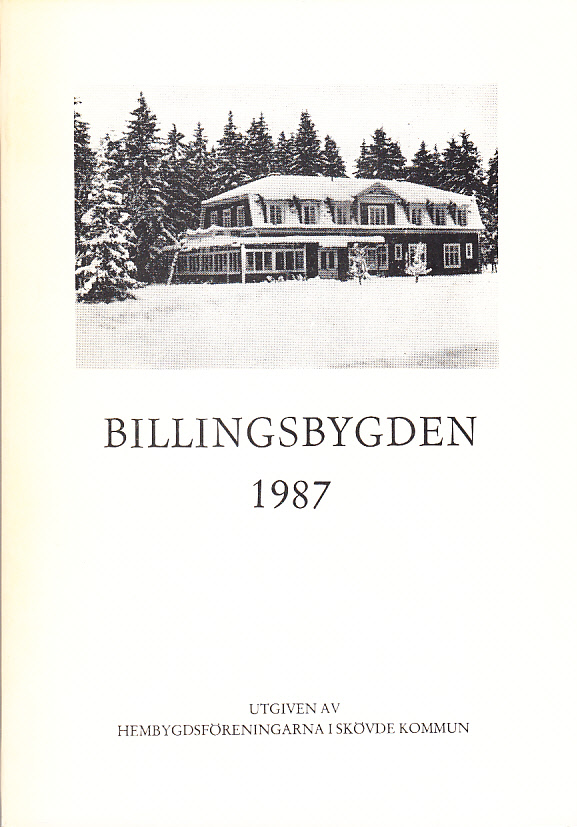 Billingsbygden. Årgång 14, 1987. Utgiven av Skövde kommuns hembygdsföreningar i samverkan med bidrag från Kulturnämnden i Skövde.