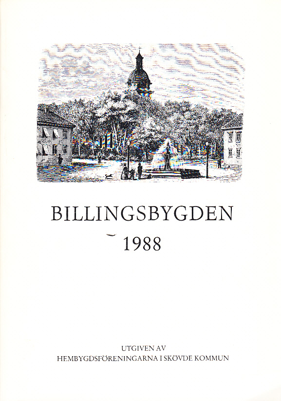 Billingsbygden. Årgång 15, 1988. Utgiven av Skövde kommuns hembygdsföreningar i samverkan med bidrag från Kulturnämnden i Skövde.