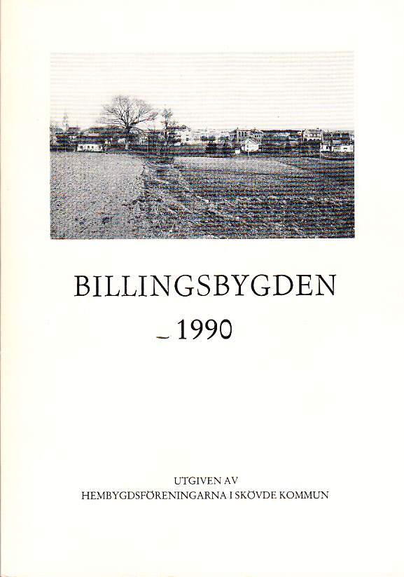 Billingsbygden. Årgång 17, 1990. Utgiven av Skövde kommuns hembygdsföreningar i samverkan med bidrag från Kulturnämnden i Skövde.