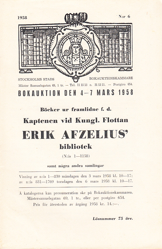 Bokauktion den 4-7 mars 1958. Böcker ur framlidne f.d. Kaptenen vid Kungl. Flottan Erik Afzelius’ bibliotek (N:is 1-1158) samt några andra samlingar.