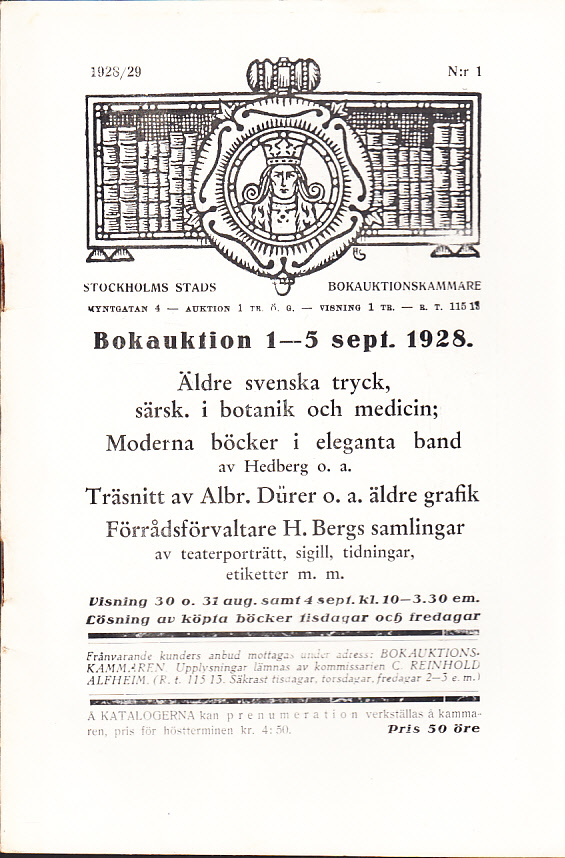 Bokauktion den 1-5 sept. 1928. Äldre svenska tryck, särsk. i botanik och medicin. Moderna böcker i eleganta band av Hedberg o.a. Träsnitt av Albr. Dürer o.a. äldre grafik. Förrådsförvaltare H. Bergs samlingar av teaterporträtt, sigill, tidningar, etiketter m.m.