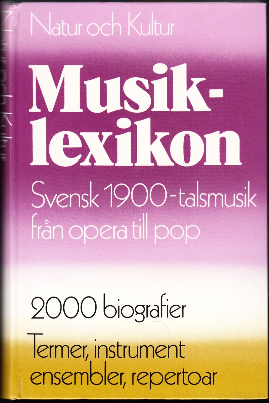 Musiklexikon. Svensk 1900-talsmusik från opera till pop. 2000 biografier. Termer, instrument, ensembler, repertoar m m.