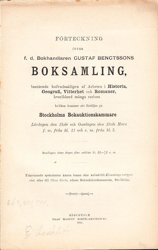 Förteckning öfver f.d. Bokhandlaren Gustaf Bengtssons boksamling, bestående hufvudsakligen af arbeten i Historia, Geografi, Vitterhet och Romaner, hvaribland många rariora hvilken kommer att försäljas på Stockholms Bokauktionskammare (Riddarholmen N:o 12). Lördagen den 15:de och Onsdagen den 19:de mars ...