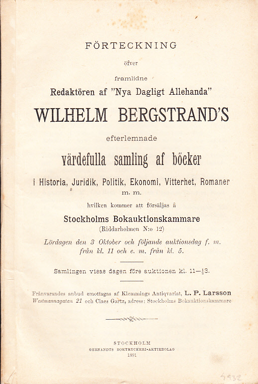 Förteckning öfver framlidne Redaktören af ‘Nya Dagligt Allehanda’ Wilhelm Bergstrand’s efterlemnade värdefulla samling af böcker i Historia, Juridik, Politik, Ekonomi, Vitterhet, Romaner m.m. hvilken kommer att försäljas å Stockholms Bokauktionskammare (Riddarholmen N:o 12). Lördagen den 3 oktober och följande auktionsdag ...